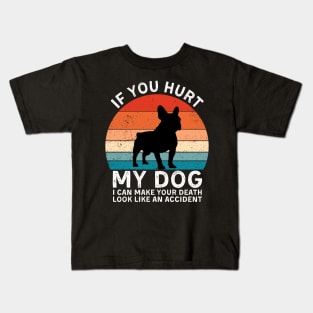 If You Hurt My Dog I Can Make Your Death Look Like An Accident Funny French Bulldog Lover Kids T-Shirt